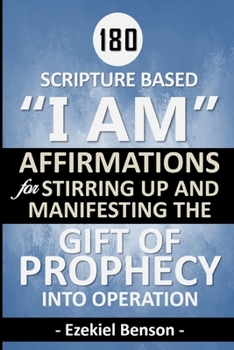 Paperback 180 Scripture Based "I Am" Affirmations For Stirring Up And Manifesting The Gift Of Prophecy Into Operation Book