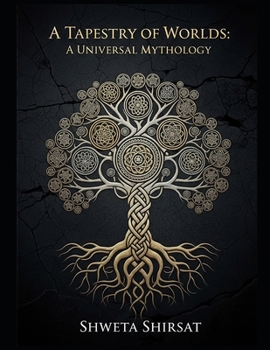 A Tapestry of Worlds: A Universal Mythology (Indian Mythology Retold)