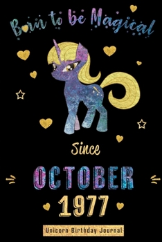 Born to be Magical Since October 1977 - Unicorn Birthday Journal: Blank Lined Journal, Notebook or Diary is a Perfect Gift for the October Girl or ... and Family ( Alternative to B-day Card. )