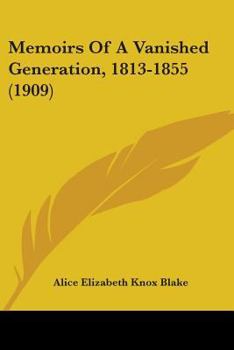 Memoirs of a Vanished Generation, 1813-1855