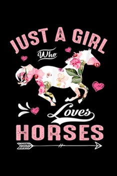 Just a Girl who Loves Horses: Just a Girl who Loves Horse For Horse Lover Journal/Notebook Blank Lined Ruled 6x9 100 Pages