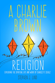 Hardcover A Charlie Brown Religion: Exploring the Spiritual Life and Work of Charles M. Schulz Book