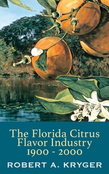 Hardcover The Florida Citrus Flavor Industry 1900 - 2000 Book
