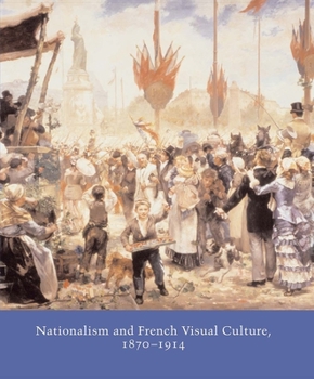 Hardcover Nationalism and French Visual Culture, 1870-1914 Book