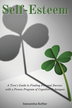 Paperback Self-Esteem: A Teen's Guide to Finding Personal Success with a Proven Program of Cognitive Techniques Book