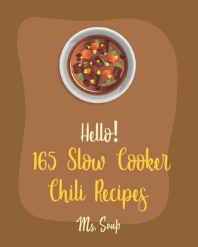 Paperback Hello! 165 Slow Cooker Chili Recipes: Best Slow Cooker Chili Cookbook Ever For Beginners [Mexican Slow Cooker Cookbook, Green Chili Recipes, Italian S Book