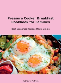 Hardcover Pressure Cooker Breakfast Cookbook for Families: Best Breakfast Recipes Made Simple Book