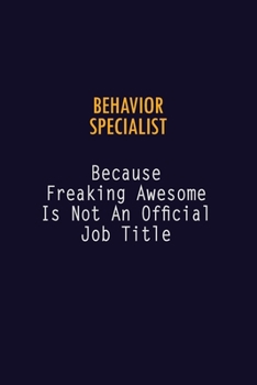 Paperback Behavior Specialist Because Freaking Awesome is not An Official Job Title: 6X9 Career Pride Notebook Unlined 120 pages Writing Journal Book