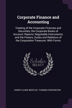 Paperback Corporate Finance and Accounting: Treating of the Corporate Finances and Securities; the Corporate Books of Account; Reports; Negotiable Instruments; Book