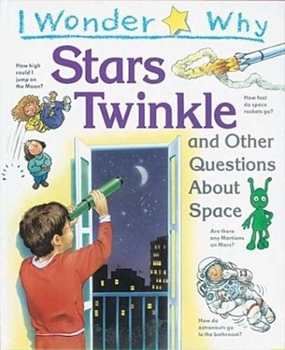 Hardcover I Wonder Why Stars Twinkle: And Other Questions about Space Book