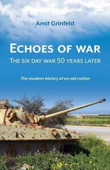 Echoes of War: The six day war 50 years later (The modern history of an old nation)
