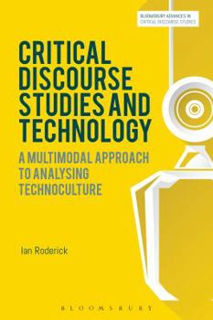 Hardcover Critical Discourse Studies and Technology: A Multimodal Approach to Analysing Technoculture Book