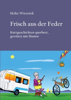Paperback Frisch aus der Feder: Kurzgeschichten querbeet, gewürzt mit Humor [German] Book