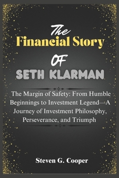 Paperback The Financial Story Of Seth Klarman: The Margin of Safety: From Humble Beginnings to Investment Legend: A Journey of Investment Philosophy, Perseveran Book
