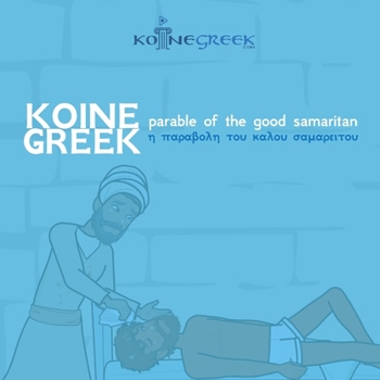 Paperback Koine Greek Parable of the Good Samaritan [Greek, Ancient (To 1453)] Book