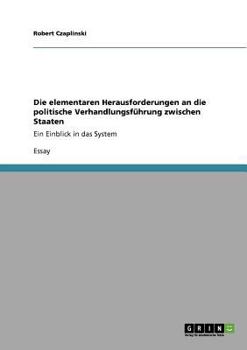 Paperback Die elementaren Herausforderungen an die politische Verhandlungsführung zwischen Staaten: Ein Einblick in das System [German] Book