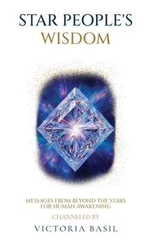 Star People's Wisdom: Messages From Beyond the Stars for Human Awakening