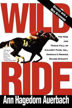 Paperback Wild Ride: The Rise and Fall of Calumet Farm Inc., America's Premier Racing Dynasty Book