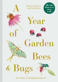 Hardcover A Year of Garden Bees & Bugs: 52 Stories of Intriguing Insects Book