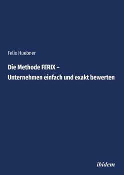 Paperback Die Methode FERIX – Unternehmen einfach und exakt bewerten (German Edition) [German] Book