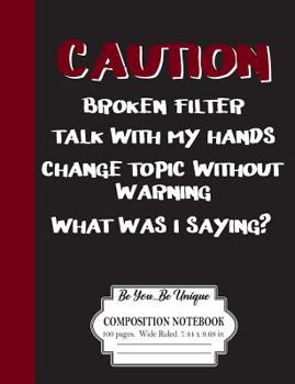 Paperback Caution: Broken Filter, Talk With My Hands, Change Topic Without Warning, What Was I Saying?: Be You Be Unique: Composition Not Book