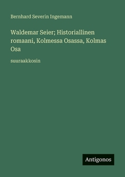 Waldemar Seier; Historiallinen romaani, Kolmessa Osassa, Kolmas Osa: suuraakkosin (Finnish Edition)