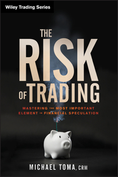Hardcover The Risk of Trading: Mastering the Most Important Element in Financial Speculation Book