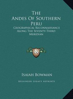 Hardcover The Andes Of Southern Peru: Geographical Reconnaissance Along The Seventy-Third Meridian Book