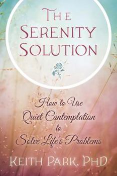 Paperback The Serenity Solution: How to Use Quiet Contemplation to Solve Life's Problems Book