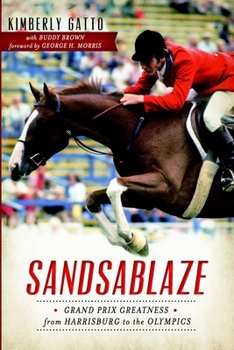 Paperback Sandsablaze: Grand Prix Greatness from Harrisburg to the Olympics Book