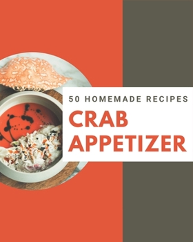 Paperback 50 Homemade Crab Appetizer Recipes: The Highest Rated Crab Appetizer Cookbook You Should Read Book