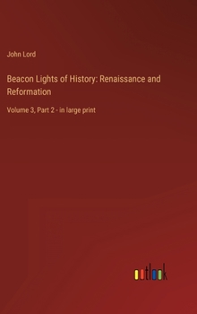 Hardcover Beacon Lights of History: Renaissance and Reformation: Volume 3, Part 2 - in large print Book
