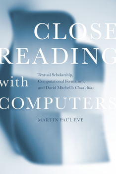 Paperback Close Reading with Computers: Textual Scholarship, Computational Formalism, and David Mitchell's Cloud Atlas Book