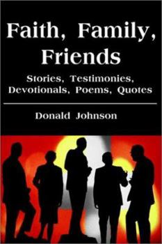Paperback Faith, Family, Friends: Stories, Testimonies, Devotionals, Poems, Quotes Book