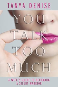 Paperback You Talk Too Much: A Wife's Guide To Becoming A Silent Warrior Book