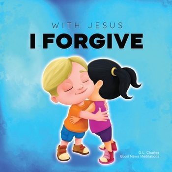 With Jesus I Forgive: A Christian children's book on forgiveness and faith, featuring Bible stories and lessons for kids in homeschool, Sunday school, ... for ages 3 to 8 (With Jesus Series)