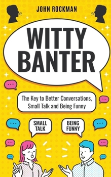 Paperback Witty Banter: The Key to Better Conversations, Small Talk and Being Funny Book