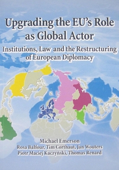 Paperback Upgrading the Eu's Role as Global Actor: Institutions, Law and the Restructuring of European Diplomacy Book