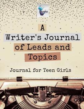 Paperback A Writer's Journal of Leads and Topics Journal for Teen Girls Book
