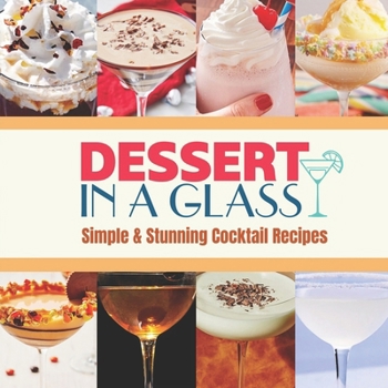 Paperback Dessert in a Glass: Simple & Stunning Cocktail Recipes Book