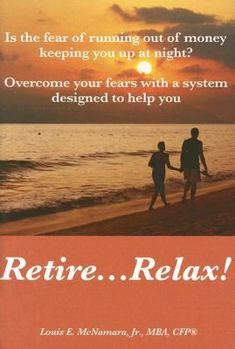 Hardcover Retire...Relax!: Is the Fear of Running Out of Money Keeping You Up at Night?; Overcome Your Fears with a System Designed to Help You R Book