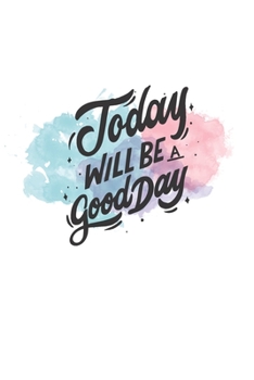 Today will be a good day notebook: Blank Lined Composition workout Notebook, Journal & Planner | Motivational Inspirational and Positive  Gifts