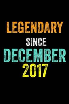 Legendary Since December 2017: 6 X 9 Blank Lined journal Gifts Idea - Birthday Gift Lined Notebook / Journal Gift - Soft Cover, Matte Finish