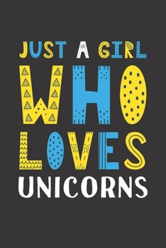 Paperback Just A Girl Who Loves Unicorns: Funny Unicorns Lovers Girl Women Gifts Lined Journal Notebook 6x9 120 Pages Book