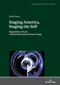 Hardcover Staging America, Staging the Self: Figurations of Loss in John Berryman's Dream Songs Book