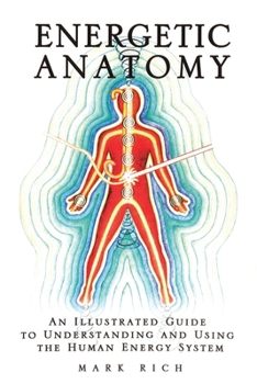 Paperback Energetic Anatomy: An Illustrated Guide to Understanding and Using the Human Energy System Book