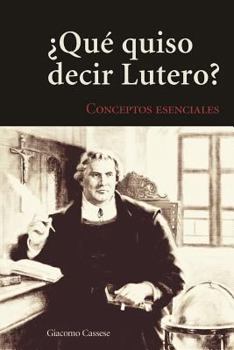 Paperback Key Concepts of Lutheranism - Spanish: ¿Qué quiso decir Lutero? (What Does Luther Mean?) [Spanish] Book