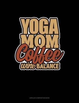 Paperback Yoga Mom Coffee Wine Balance: Unruled Composition Book
