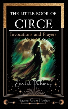 Paperback The Little Book of Circe: Invocations and Prayers Book