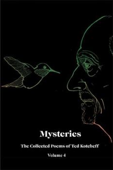 Hardcover Mysteries: The Collected Poems of Ted Kotcheff-Volume 4 Book